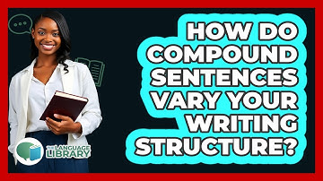 How Do Compound Sentences Vary Your Writing Structure? - The Language Library
