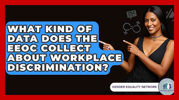 What Kind Of Data Does The EEOC Collect About Workplace Discrimination? - Gender Equality Network