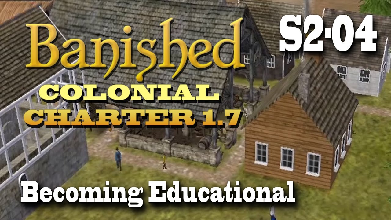 Banished: Colonial Charter 1.7 (Season 2) - 04 - Becoming Educational