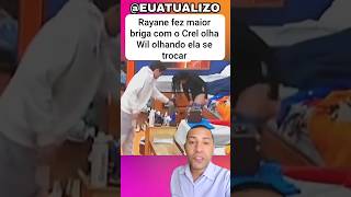 Rayane Fez Maior Briga Com O Crel Olha Wil Olhando Ela Se Trocar