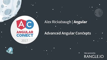 Advanced Angular Concepts – Alex Rickabaugh – AngularConnect 2017