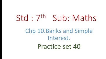 std 7th, practice set 40, Banks and Simple Interest, maths