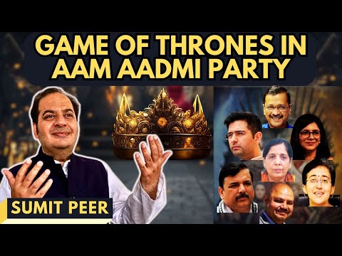 Game of Thrones in Aam Aadmi Party • Raghav Chadha Returns • Bibhav Arrested • Sumit Peer