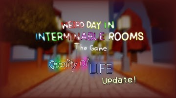 Quality Of Life Update - Weird Day In Interminable Rooms: The Game
