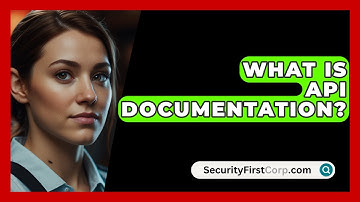 What Is API Documentation? - SecurityFirstCorp.com