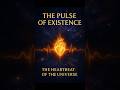 The Pulse of Existence | The Heartbeat of the Universe