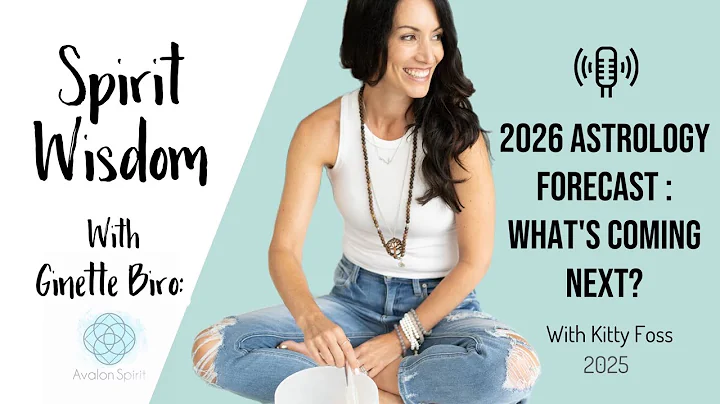 2026 ASTROLOGY FORECAST: WHAT'S COMING NEXT?! ~ With Kitty Foss - Spirit Wisdom Podcast
