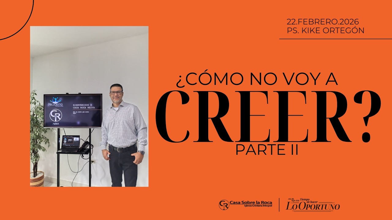 ¿CÓMO NO VOY A CREER? PARTE II - PS. KIKE ORTEGÓN - 22/FEBRERO/2026