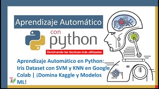 Aprendizaje Automático en Python: Iris Dataset con SVM y KNN en Google Colab | Domina Kaggle