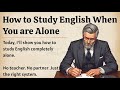 How to Learn English Alone || From Alone to Fluency || Graded Reader || Improve Your English Fluency