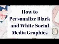 How to Personalize Black and White Social Media Graphics