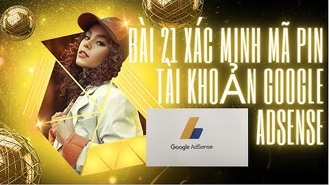 kiếm tiền youtube | BÀI 21 XÁC MINH MÃ PIN TÀI KHOẢN GOOGLE ADSENSE