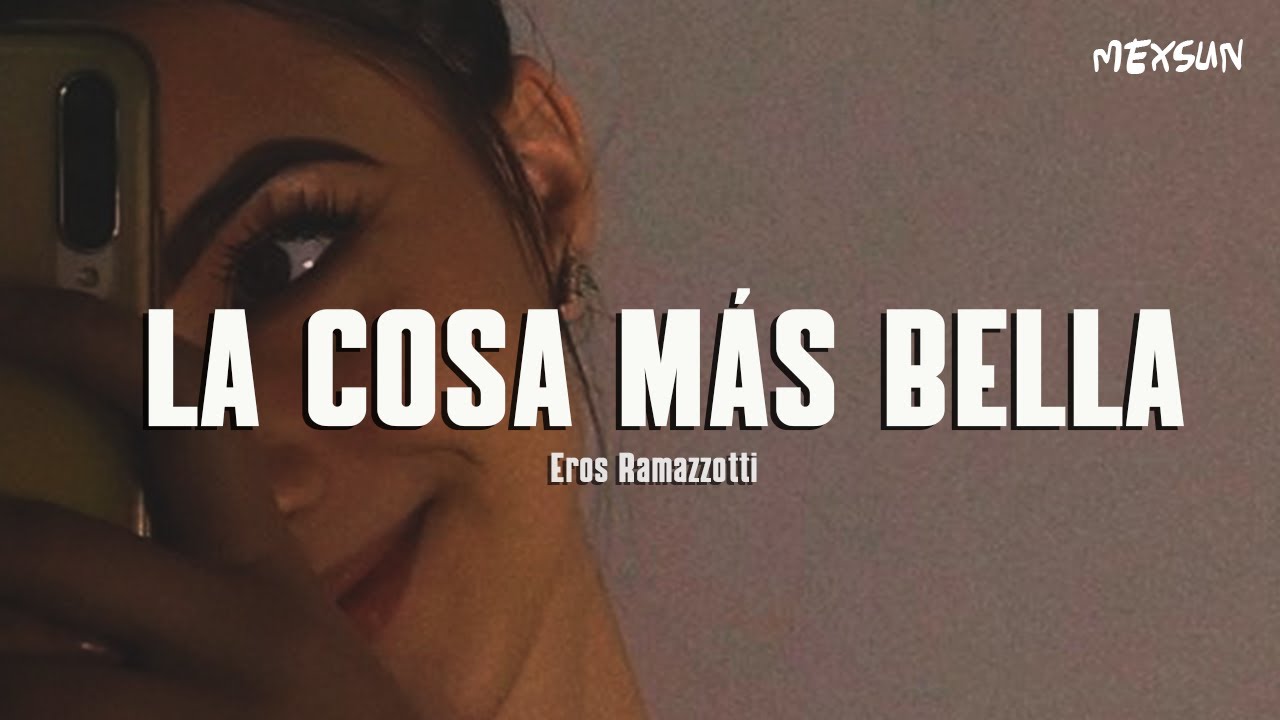 Eros Ramazzotti La Cosa Mas Bella (Letra) YouTube