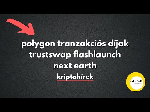 kriptohírek | polygon matic | next earth | trustswap flashlaunch