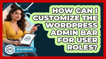 How Can I Customize The WordPress Admin Bar For User Roles? - WP Solutions Guru