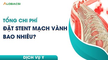 Tổng chi phí đặt stent mạch vành bao nhiêu?