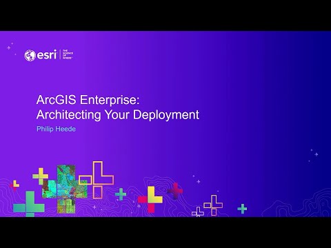 ArcGIS Enterprise: Architecting Your Deployment