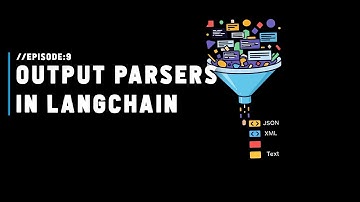 Ep: 09 - Output Parsers in LangChain Explained  | LangChain Playlist