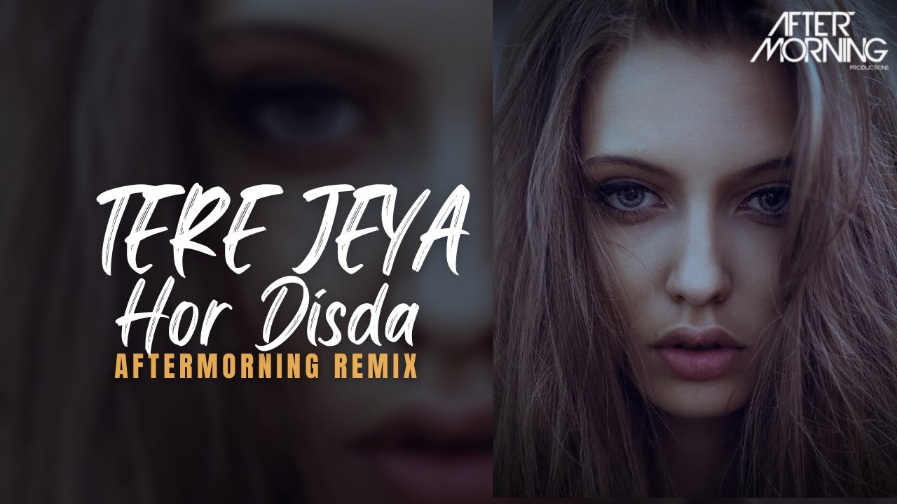 Tere Jeya Hor Disda Remix  Aftermorning  Kiven Mukhde Ton Mashup