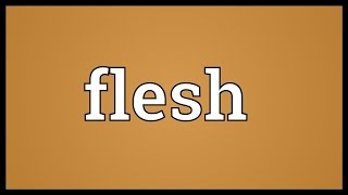 Flesh Meaning
