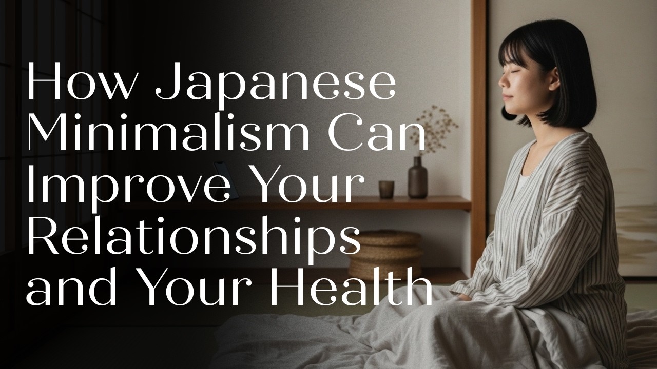 Как японский минимализм может улучшить ваши отношения и ваше здоровье