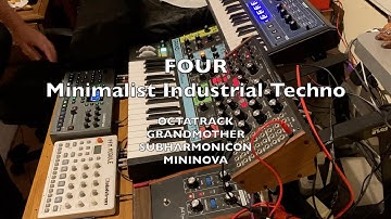 Four - Minimalist Industrial 132 bpm Techno Jam  - Octatrack Grandmother Subharmonicon Mininova