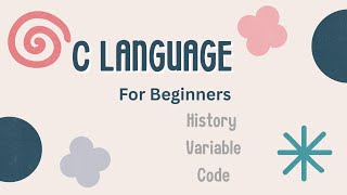 C Language For Beginners| History|Variable| easy code with explanation