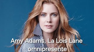 Amy Adams: La Lois Lane del Snyderverse