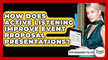 How Does Active Listening Improve Event Proposal Presentations? - Event Management Pro Tips