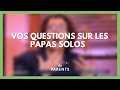 Allô, papa solo ? À vos questions ! - La Maison des parents #LMDP