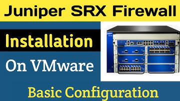 Juniper SRX Firewall Installation on VMware and Basic Configuration | Juniper SRX Tutorial