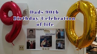Happy 90th Birthday Dad / Celebration of Life!