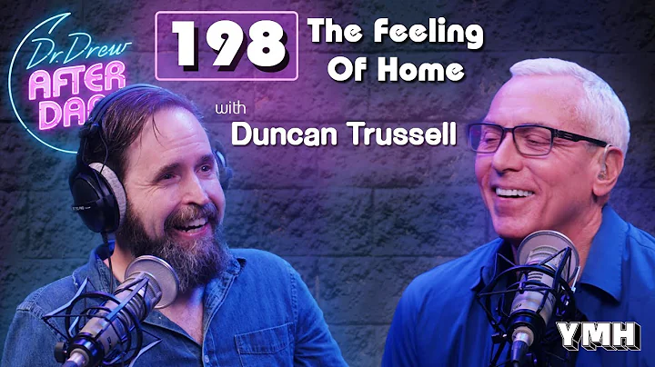 The Feeling Of Home w/ Duncan Trussell | Dr. Drew ...