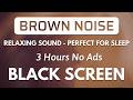 Fall Asleep Fast With BROWN NOISE Under 3 Minutes 🧠 Perfect with 3 HOURS BLACK SCREEN