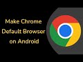 How to Make Google Chrome Default Browser on Android Phone? image