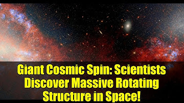 Giant Cosmic Spin: Scientists Discover Massive Rotating Structure in Space!