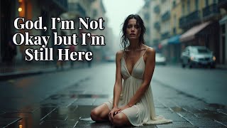 Download Lagu God, I’m Not Okay but I’m Still Here | Worship Song MP3 Download Lagu God, I’m Not Okay but I’m Still Here | Worship Song MP3