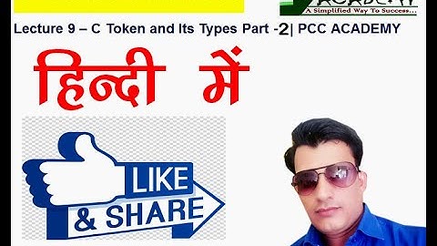 Lecture - 9 | What is C Token and Its Various Parts Part - 2 | PCC ACADEMY