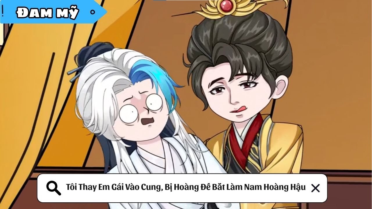 [BL] Tôi Thay Em Gái Vào Cung, Bị Hoàng Đế Bắt Làm Nam Hoàng Hậu|| Truyện đam mỹ || Kim Ngân Vietsub