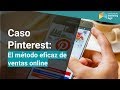 Caso Pinterest: El método eficaz de ventas en plataformas online