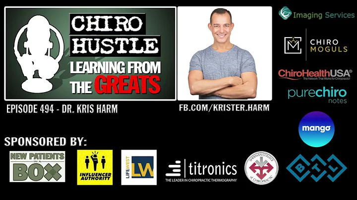 Finding Your Tribe and Become A Great Chiropractor with Dr Kris Harm DC - Chiro Hustle Podcast 494