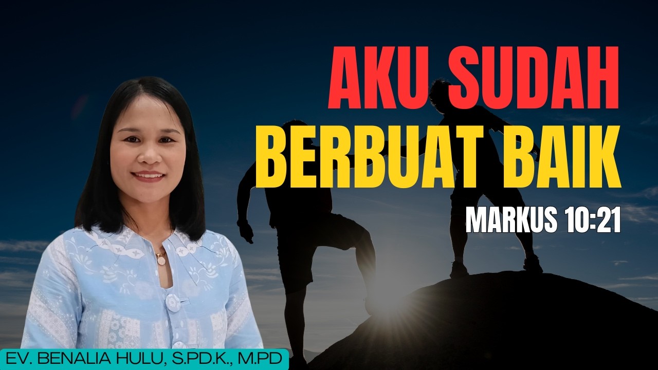 AKU SUDAH BERBUAT BAIK || MARKUS 10:21 || EV. BENALIA HULU, S.Pd.K., M.Pd