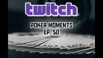 Twitch Poker Moments ep. 50
