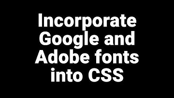 Incorporate Google and Adobe fonts into CSS
