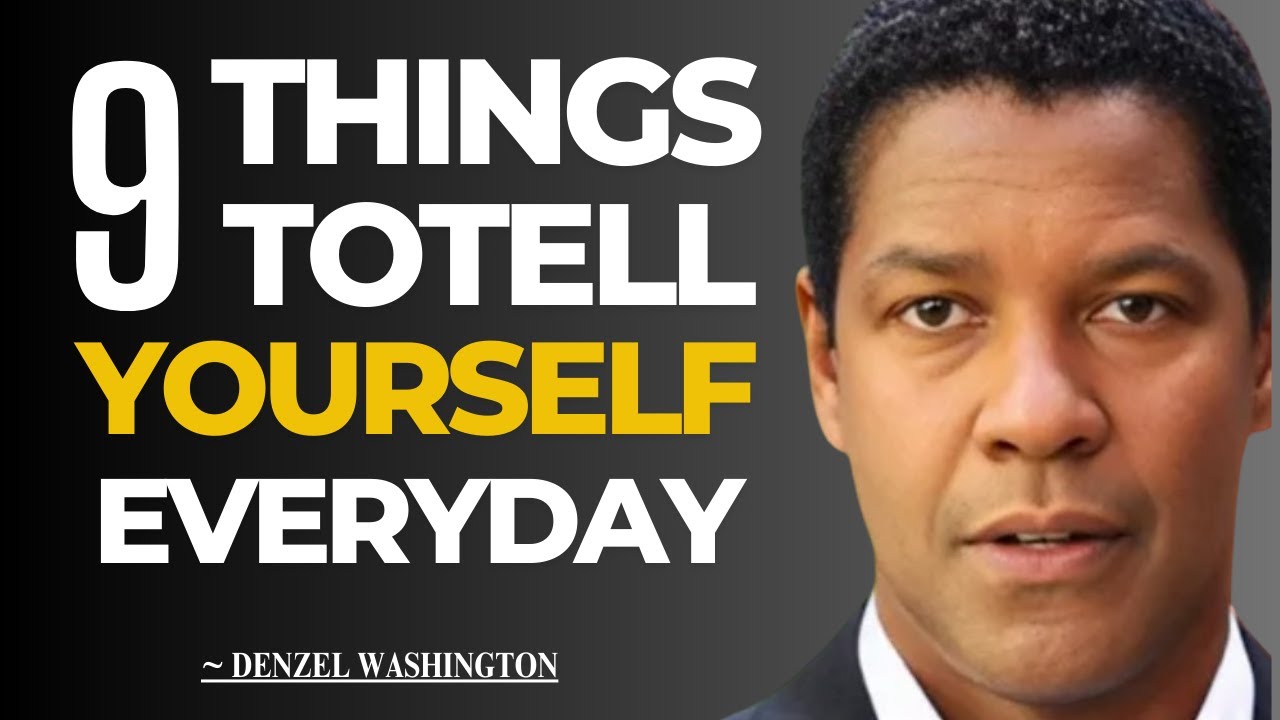 9 THINGS TO TELL YOURSELF EVERY DAY | MOTIVATIONAL SPEECH DENZEL ...