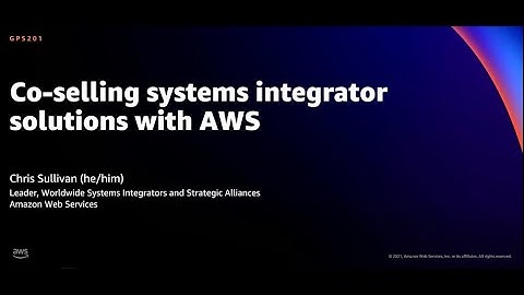 AWS re:Invent 2021 - Co-selling systems integrator solutions with AWS