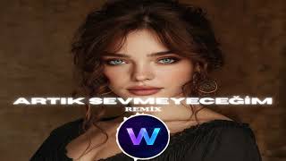 Artık Sevmiyeceğim - Remix