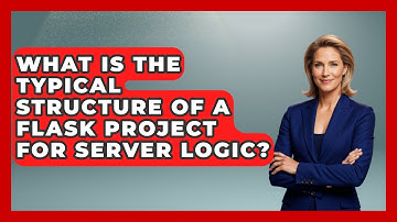 What Is the Typical Structure of a Flask Project for Server Logic? - Server Logic Simplified