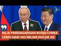 Putin Akui China Sumber "Cuan" Rusia, Perdagangan Lebih dari 140 Miliar Dolar