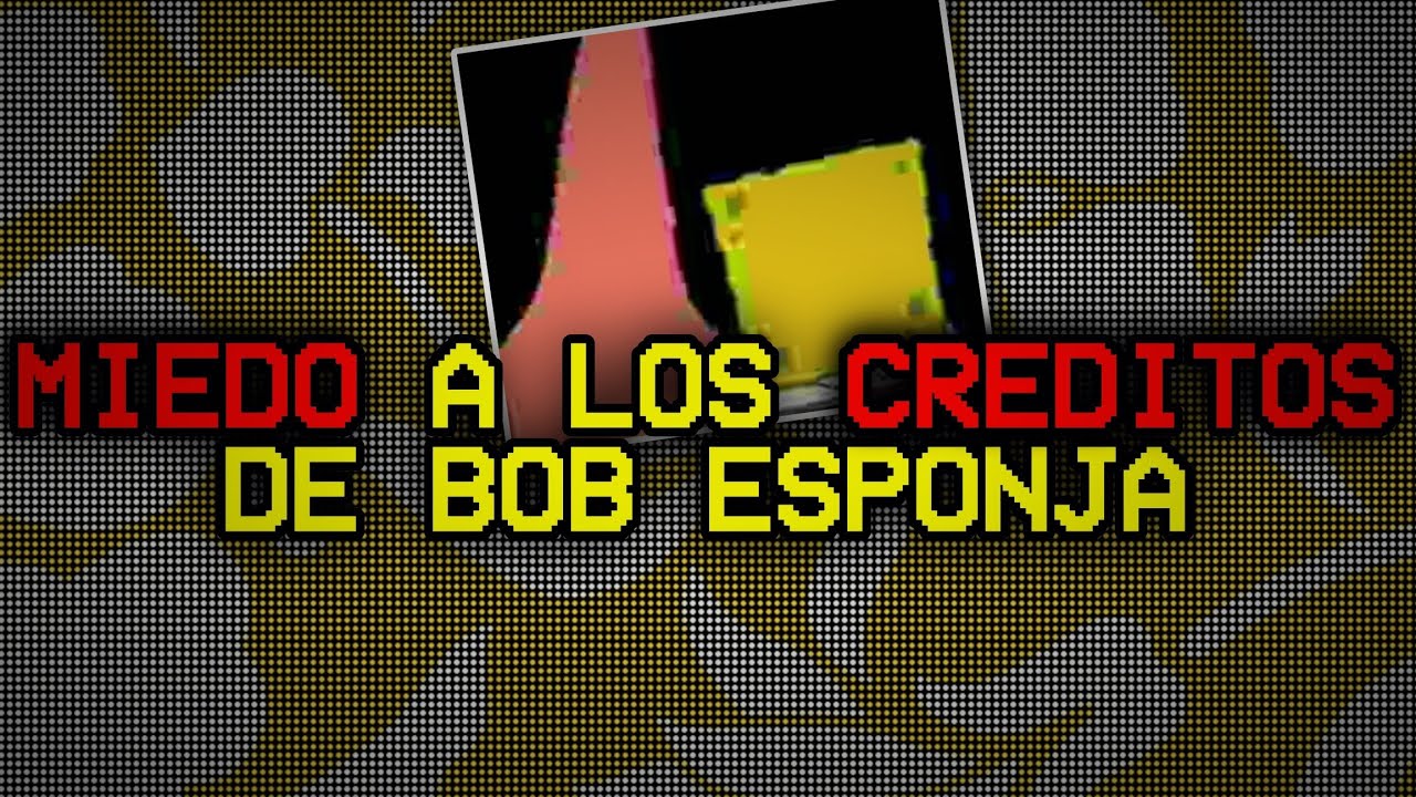 Los Créditos de Bob Esponja Daban Miedo 
